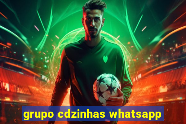 grupo cdzinhas whatsapp